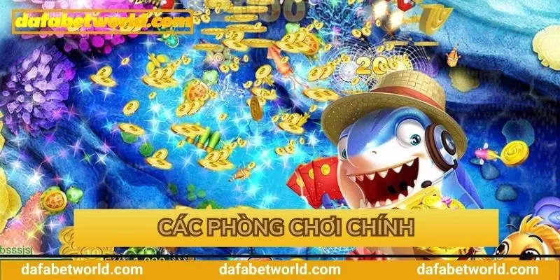 Các phòng chơi chính tại đây