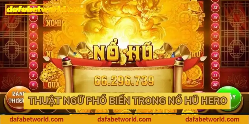 Thuật ngữ phổ biến trong nổ hũ Hero